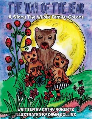 The Way of the Bear: A Story the Whole Family Colors By Roberts, Kathy