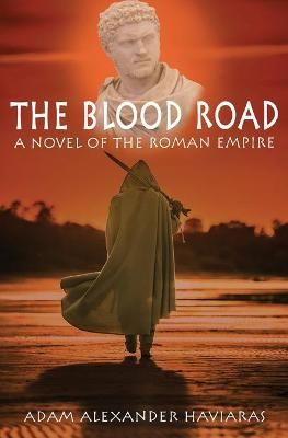 The Blood Road: A Novel of the Roman Empire 9781988309392 (Paperback)