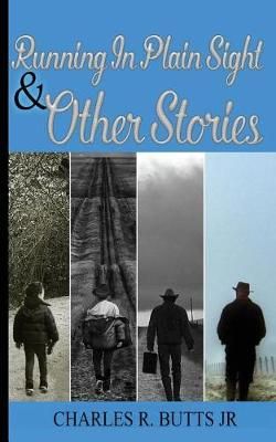 Running in Plain Sight and Other Stories By Charles R Butts Jr