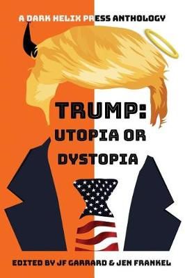 Trump Utopia or Dystopia Anthology By Jen Frankel 9781988416205