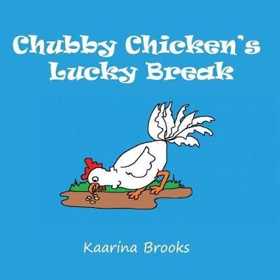 Chubby Chicken's Lucky Break By Kaarina Brooks 9781988763033
