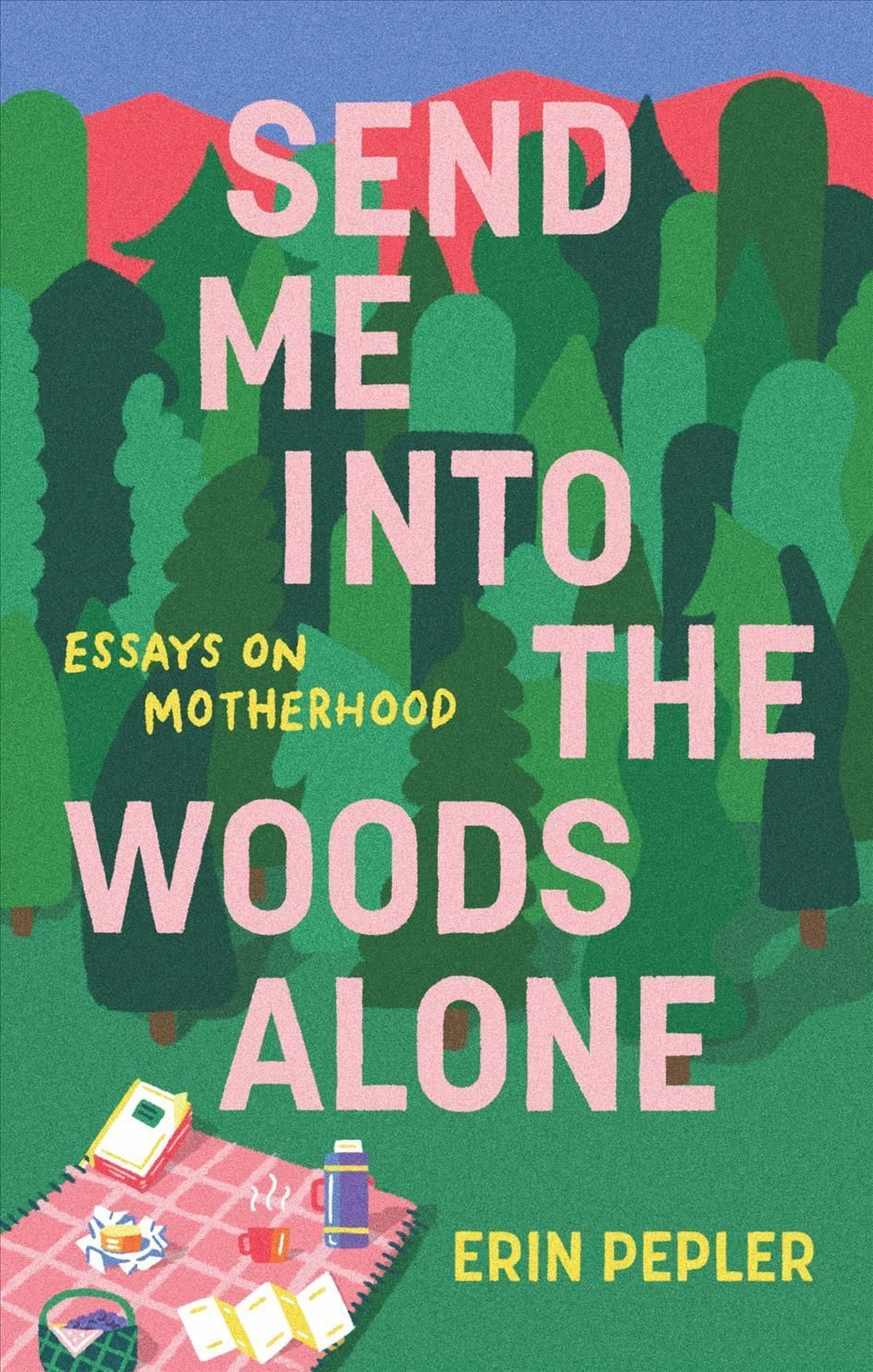 Send Me Into the Woods Alone By Erin Pepler 9781988784892 (Paperback)