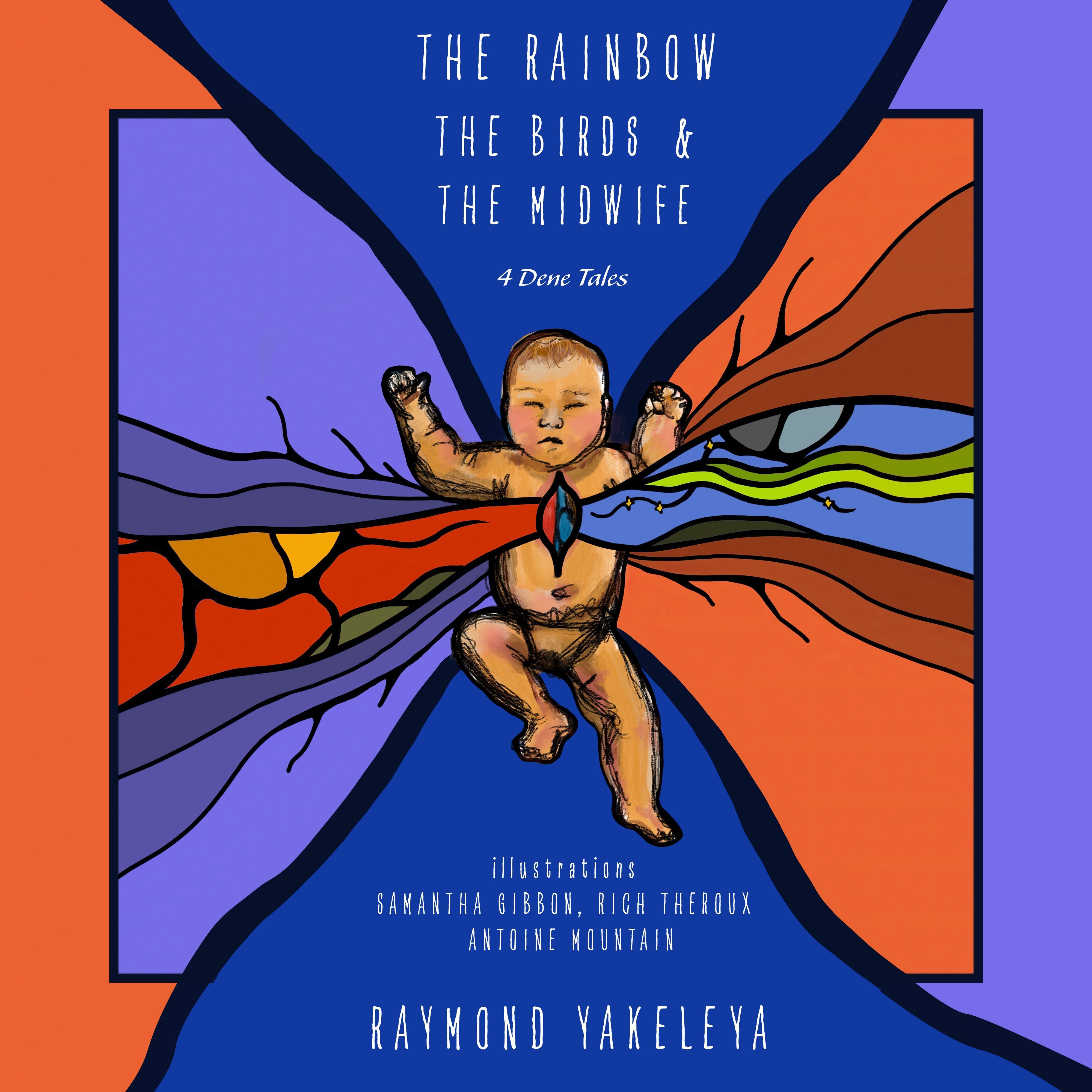 The Rainbow, the Midwife, and the Birds By Raymond Yakeleya