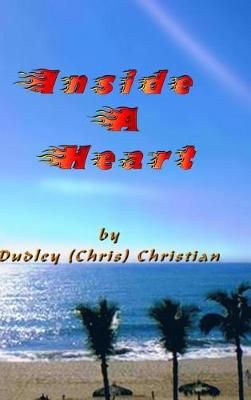 Inside A Heart By Dudley (Chris) Christian 9781988861036 (Hardback)