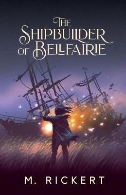 Shipbuilder of Bellfairie By Rickert 9781988964324 (Paperback)