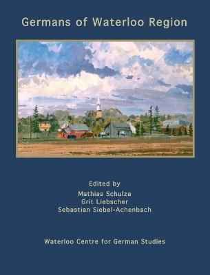 Germans of Waterloo Region By Mathias Schulze 9781989048108 (Hardback)