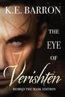 The Eye of Verishten: Behind the Mask Edition By Barron, K.E.