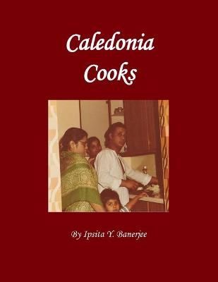 Caledonia Cooks By Ipsita Y Banerjee 9781989372708 (Paperback)