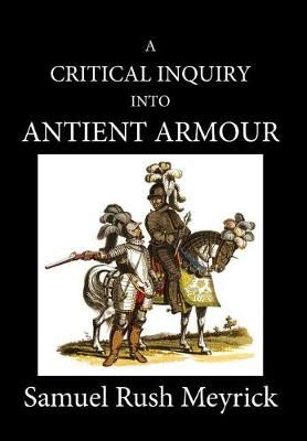 A Critical Inquiry Into Antient Armour 9781989434024 (Hardback)