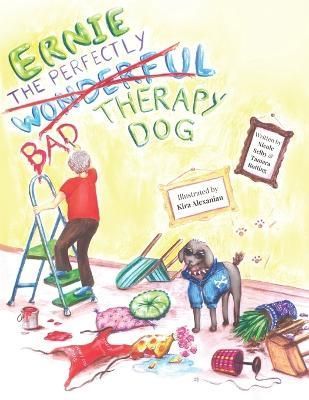 Ernie, The Perfectly, Wonderful (Bad) Therapy Dog By Botting, Tamara