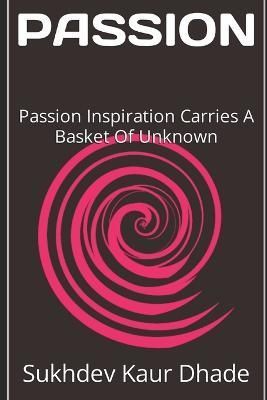 Passion By Sukhdev Kaur Dhade 9781989627020 (Paperback)