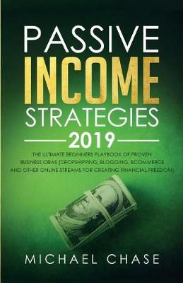 Passive Income Strategies 2019 By Michael Chase 9781989632024