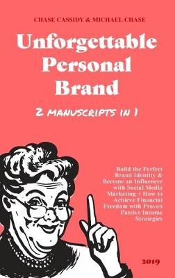 Unforgettable Personal Brand: (2 Books in 1) Build the Perfect Brand Identity & Become an Influencer with Social Media Marketing + How to ...