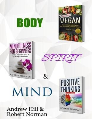Vegan, Mindfulness for Beginners, Positive Thinking: 3 Books in 1! 30 Days of Vegan Recipies and Meal Plans, Learn to Stay in the Moment, 30 ...