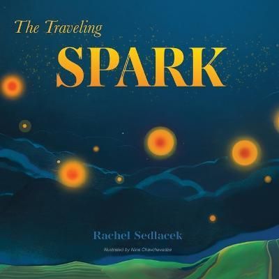 The Traveling Spark By Rachel Sedlacek 9781989756881 (Paperback)