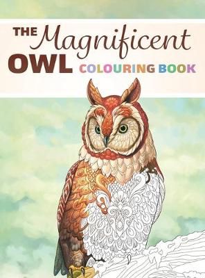 The Magnificent Owl Colouring Book: Fun and Relaxing Therapy to Relieve Stress and Anxiety