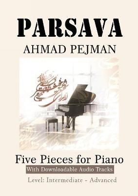 PARSAVA, Five Pieces for solo Piano By Ahmad Pejman 9781989880593