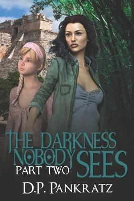 The Darkness Nobody Sees Pt 2 By D P Pankratz 9781989959008