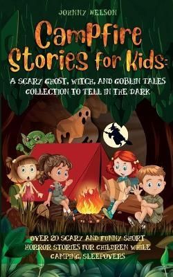 Campfire Stories for Kids By Johnny Nelson 9781989971079 (Paperback)