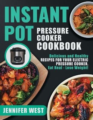 Instant Pot Pressure Cooker Cookbook By Jennifer West 9781990059971