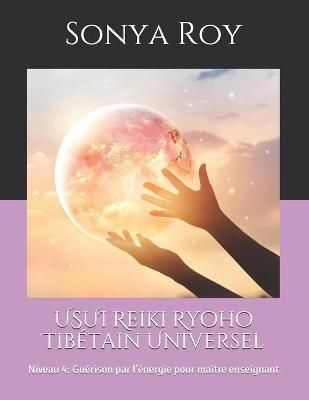 USUI Reiki Ryoho Tibetain Universel By Sonya Roy 9781990067044