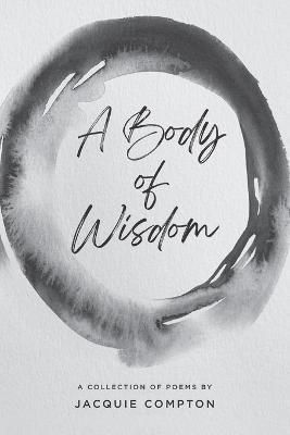 A Body of Wisdom By Jacquie Compton 9781990093562 (Paperback)