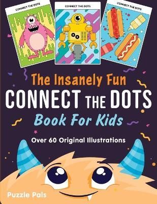 Insanely Fun Connect The Dots Book For Kids By Pals 9781990100062
