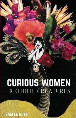 Curious Women & Other Creatures By Le Butt 9781990201011 (Paperback)