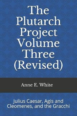The Plutarch Project Volume Three (Revised) By Anne E White