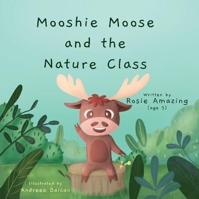 Mooshie Moose and the Nature Class By Balcan 9781990292125 (Paperback)