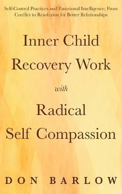 Inner Child Recovery Work with Radical Self Compassion By Barlow
