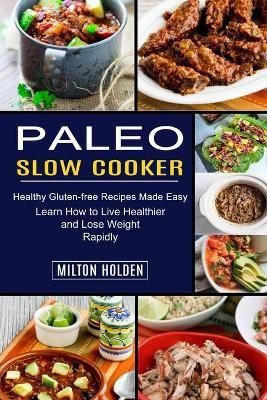 Paleo Slow Cooker By Milton Holden 9781990334115 (Paperback)