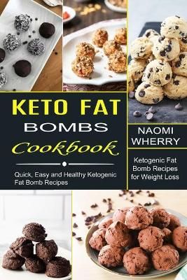 Keto Fat Bombs Cookbook By Naomi Wherry 9781990334214 (Paperback)