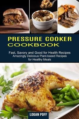 Pressure Cooker Cookbook By Logan Poff 9781990334245 (Paperback)