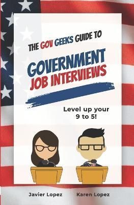 The Gov Geeks Guide to Government Job Interviews 9781990461354