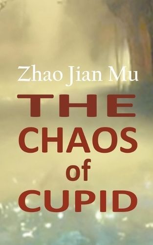 The Chaos of Cupid By Jian Mu Zhao 9781990814525 (Paperback)
