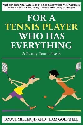 For a Tennis Player Who Has Everything By Bruce Miller, Team Golfwell