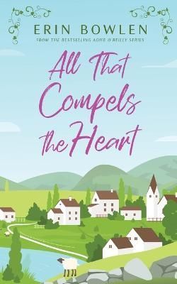 All That Compels the Heart By Erin Bowlen 9781998037001 (Paperback)