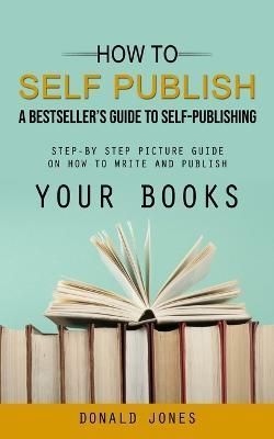 How to Self Publish By Donald Jones 9781998038244 (Paperback)