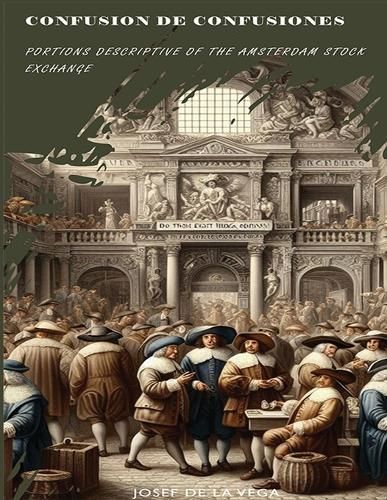 Confusion de Confusiones [1688] By de la Vega 9781998050109