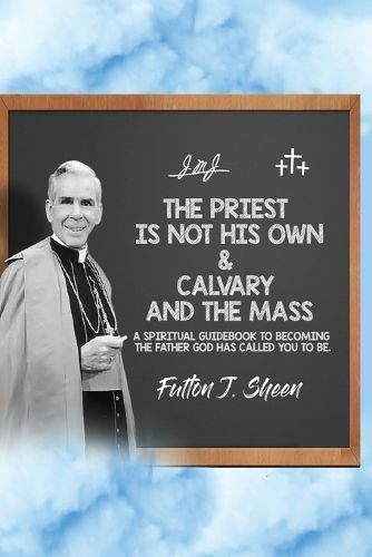 The Priest Is Not His Own & Calvary and the Mass 9781998229581