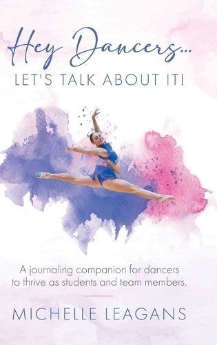 Hey Dancers...Let's Talk About It! By Michelle Leagans 9781998454075