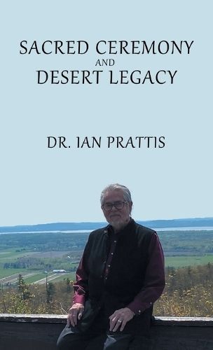 Sacred Ceremony and Desert Legacy By Prattis 9781998938018 (Hardback)