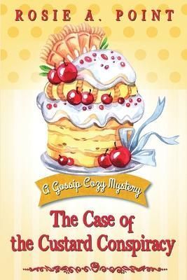 The Case of the Custard Conspiracy By Rosie A Point 9781998962402
