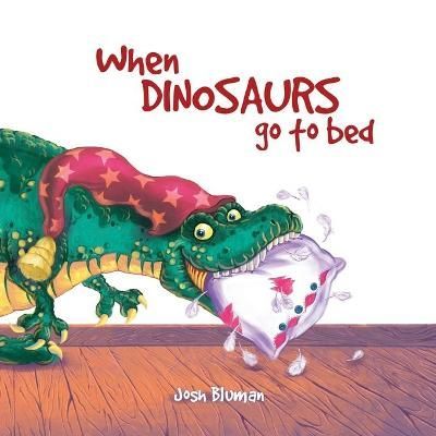 When Dinosaurs Go to Bed By Josh Bluman 9781999051419 (Paperback)