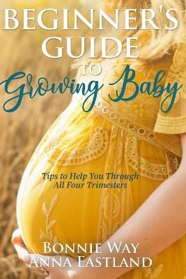 Beginner's Guide to Growing Baby By Eastland 9781999099749 (Paperback)