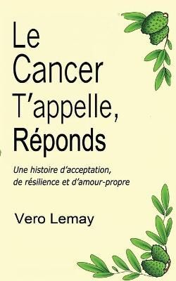 Le Cancer T'appelle, Réponds By Vero Lemay 9781999104634 (Paperback)