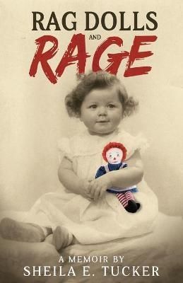 Rag Dolls And Rage: A Memoir By Tucker, Sheila E. 9781999107307
