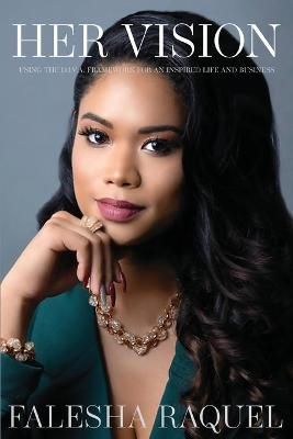 Her Vision: USING THE D.I.V.A. FRAMEWORK FOR AN INSPIRED LIFE AND BUSINESS