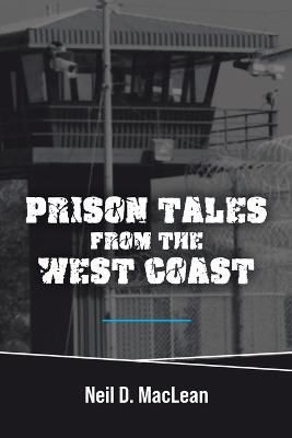 Prison Tales From the West Coast By Neil D MacLean 9781999218805
